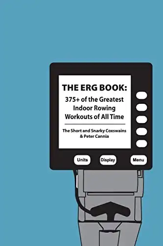 The Erg Book: 375+ of the Greatest Indoor Rowing Workouts of All Time